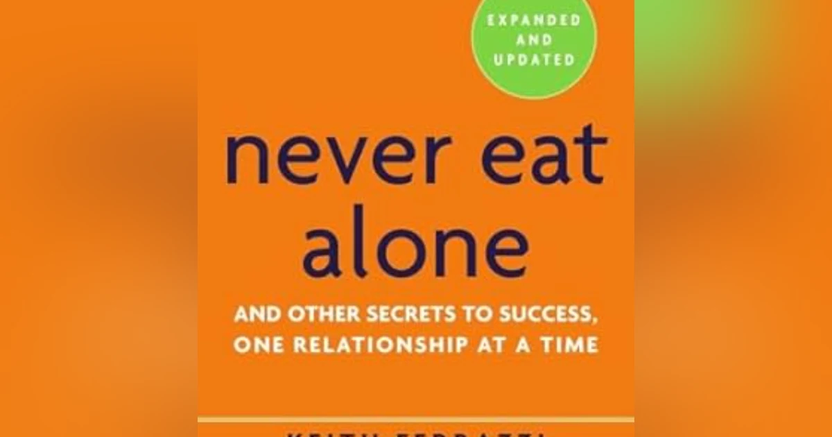 Building Connections: The Power of Networking in 'Never Eat Alone' by Keith Ferrazzi