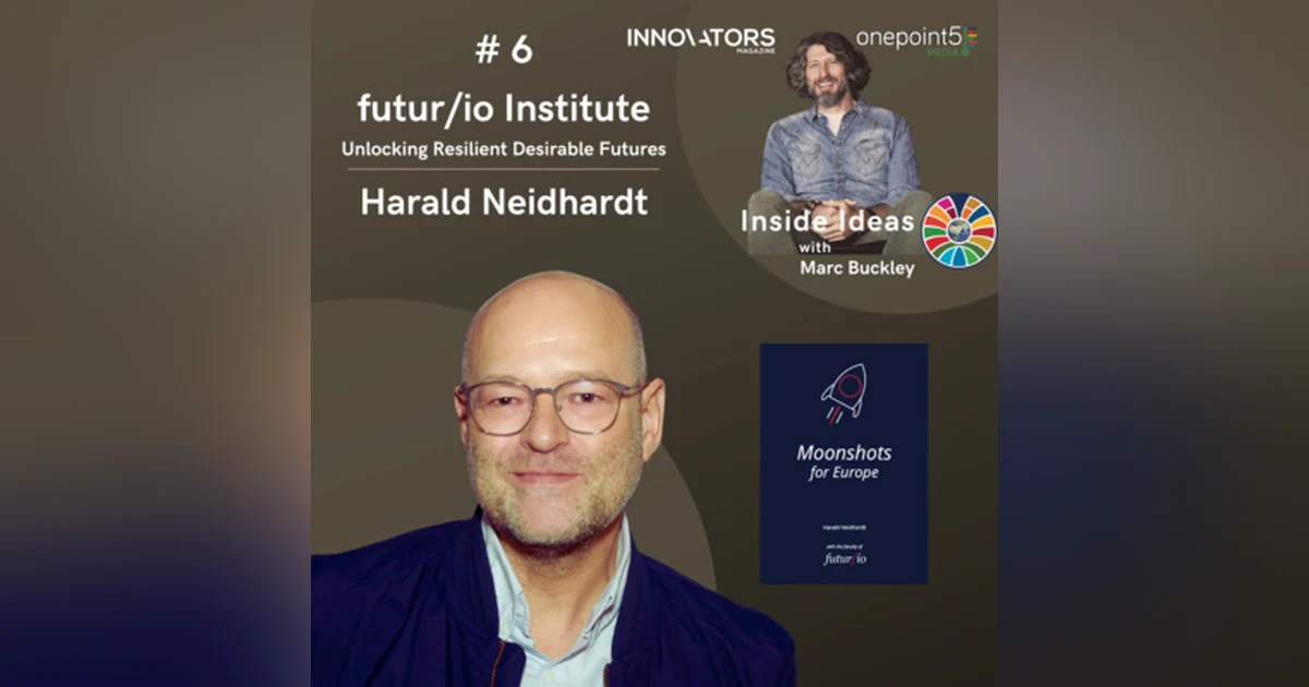 futur/io Institute Unlocking Resilient Desirable Futures, with Harald Neidhardt