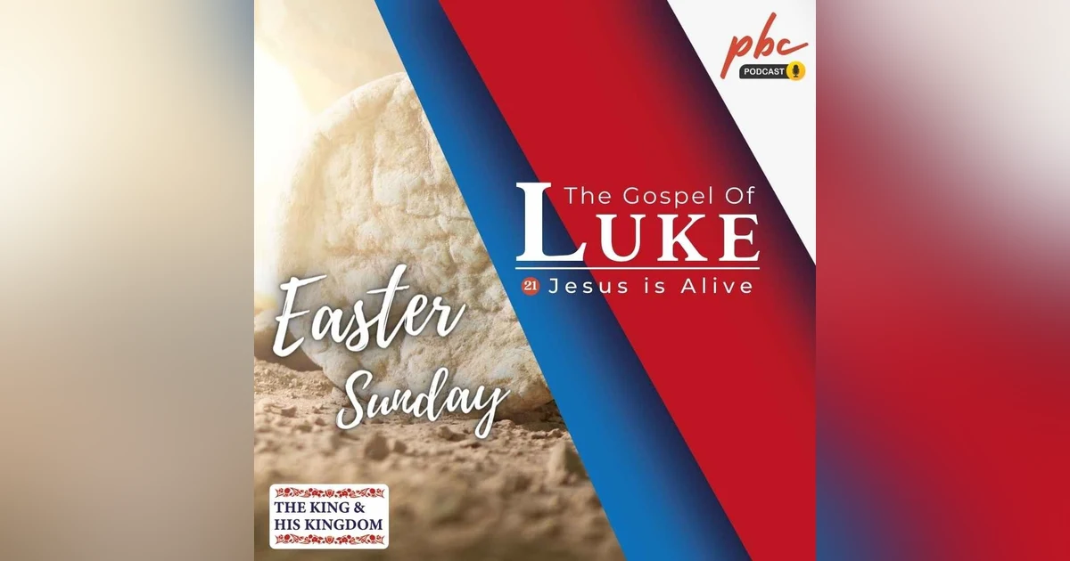 Luke Series (21) | Jesus is Alive (Easter Sunday)