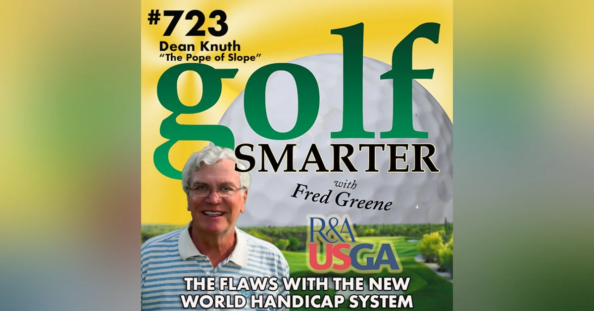 The Flaws with the New World Handicap System from “The Pope of Slope” Dean Knuth