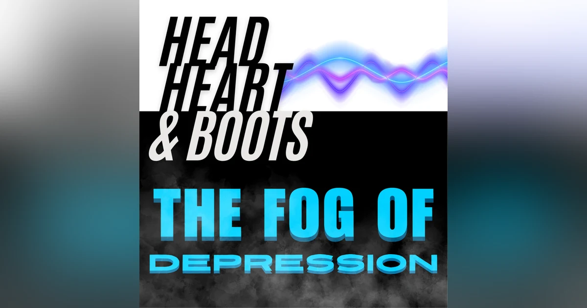 Ep 134 - The Fog Of Depression