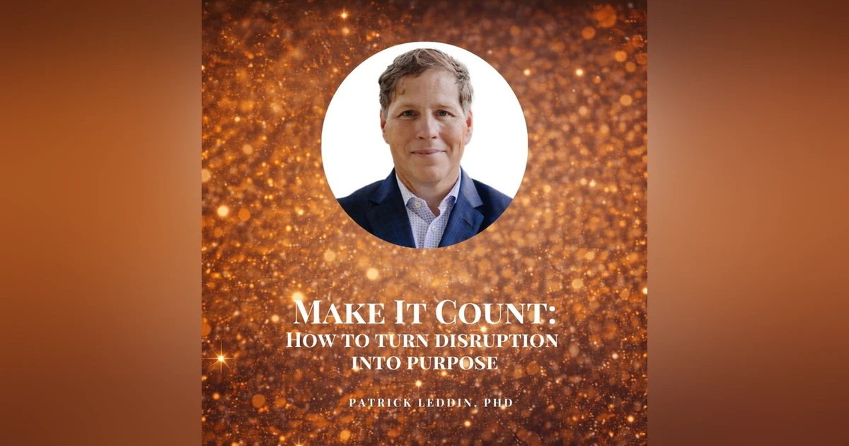 Make It Count: How to Turn Disruption into Purpose