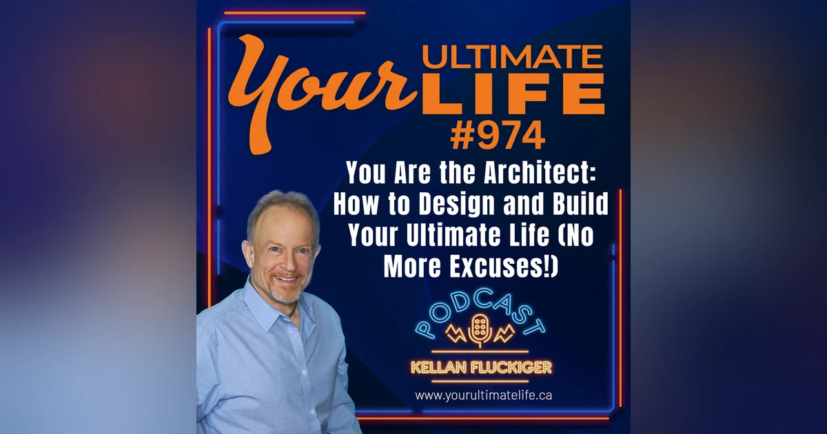 You Are the Architect: How to Design and Build Your Ultimate Life (No More Excuses!)