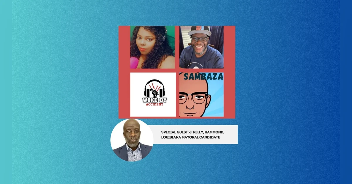 Woke By Accident & Sambaza Podcast- S 6, Ep. 172 - Inspiring Voters with former political candidate J. Kelly