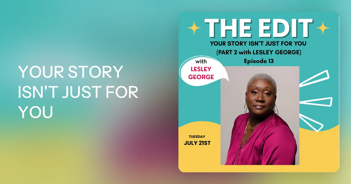 YOUR STORY ISN'T JUST FOR YOU