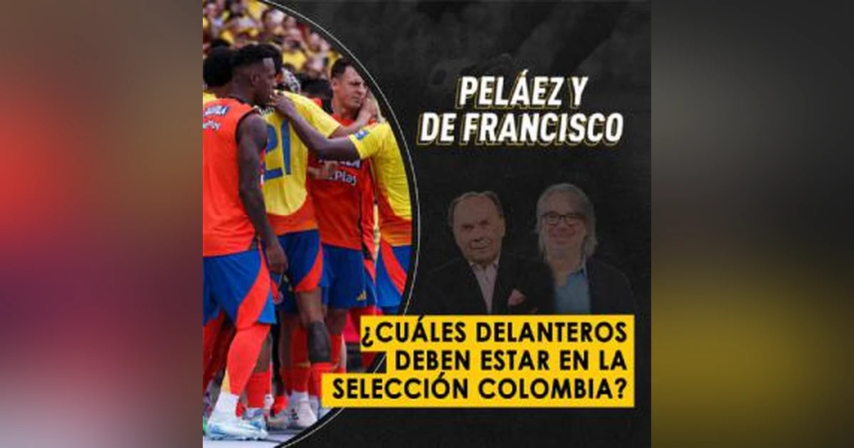 ¿Cuáles delanteros deben estar en la Selección Colombia?