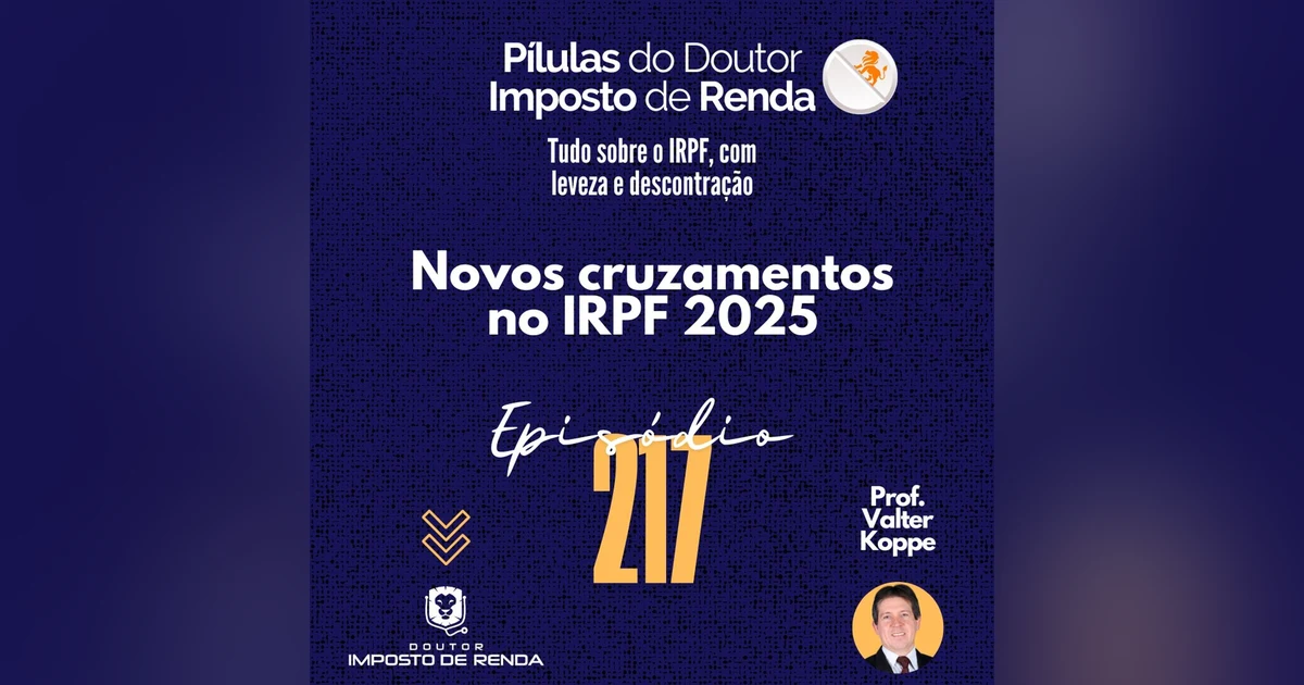 PDIR Ep. 217 – Novos cruzamentos no IRPF 2025