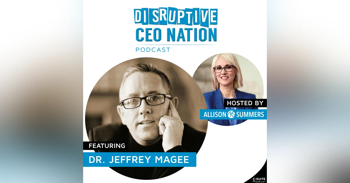 EP 98 Dr. Jeffrey Magee, Leadership Strategist, CBE, CSP, CMC, PDM