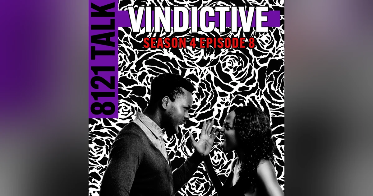 8121 Talk S4 E8...Being Vindictive/Men vs. Women