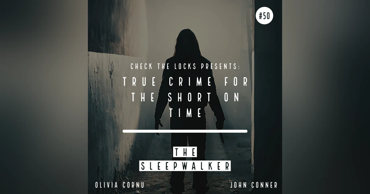 True Crime for the Short on Time: The Sleepwalker