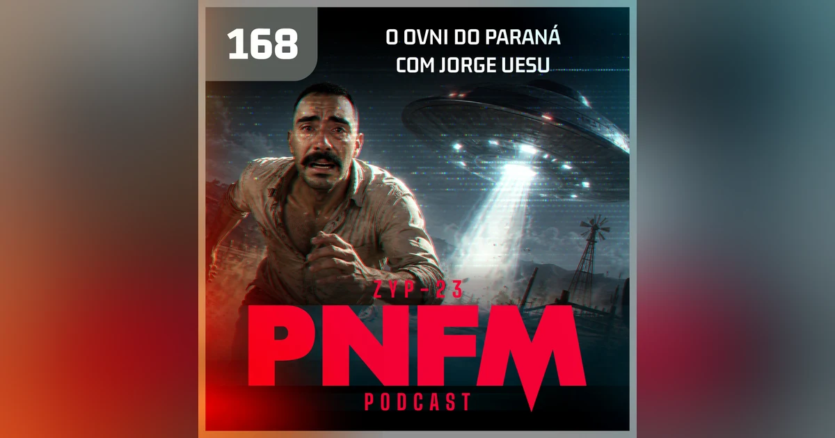 PNFM - EP168 - O OVNI do Paraná com Jorge Uesu