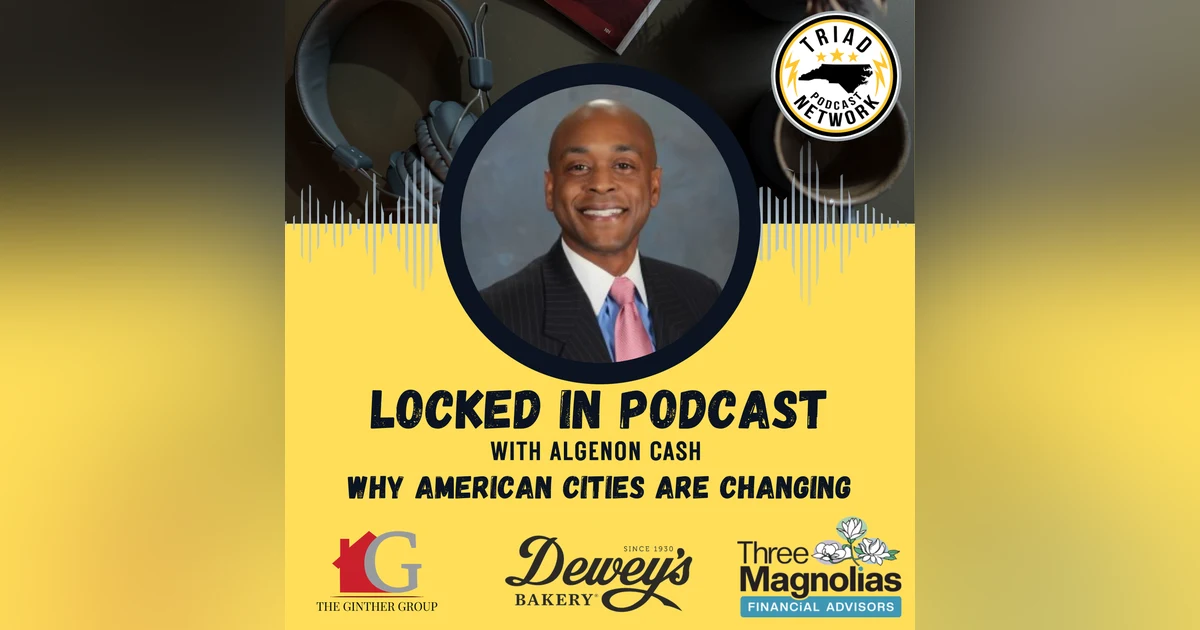 Locked In Podcast - Why American Cities Are Changing: What Greensboro Can Teach Us About Growth