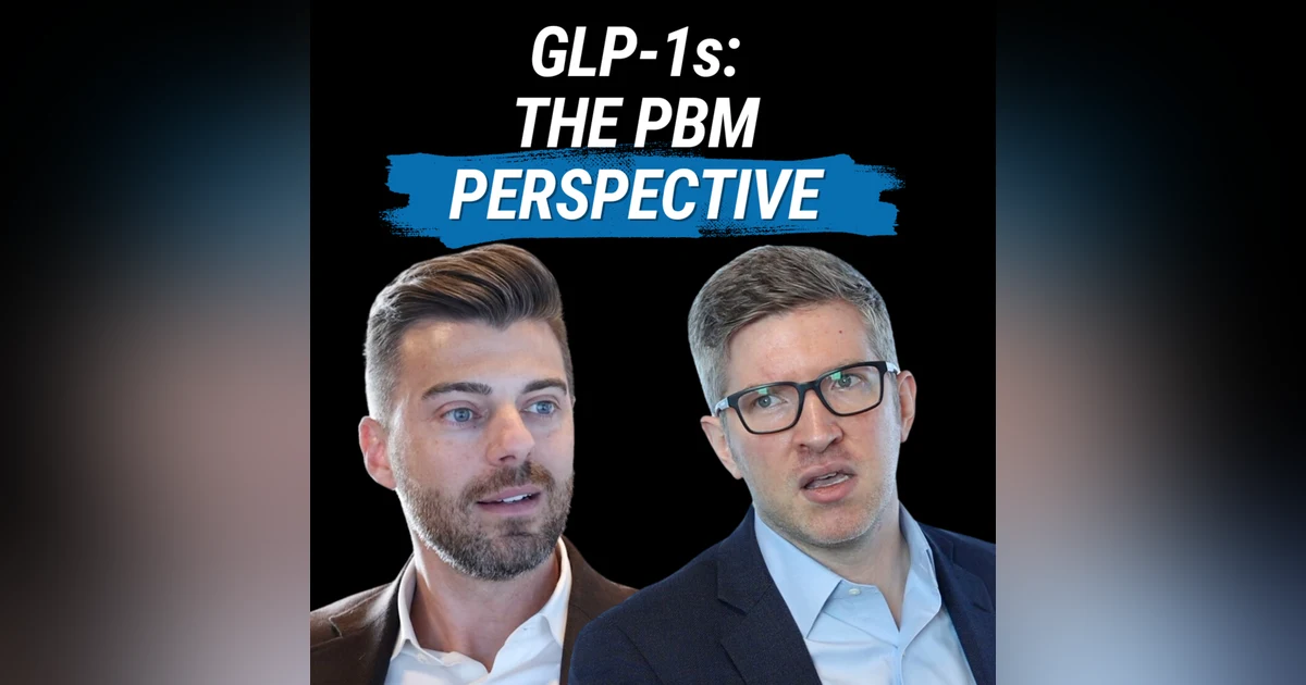 GLP-1s: The PBM Perspective (with Justin Jasniewski)