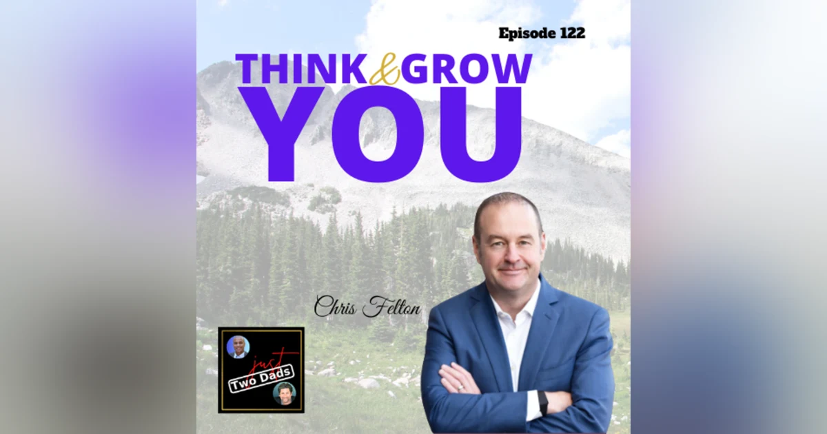 Episode 122: Chris Felton - Think & Grow YOU!