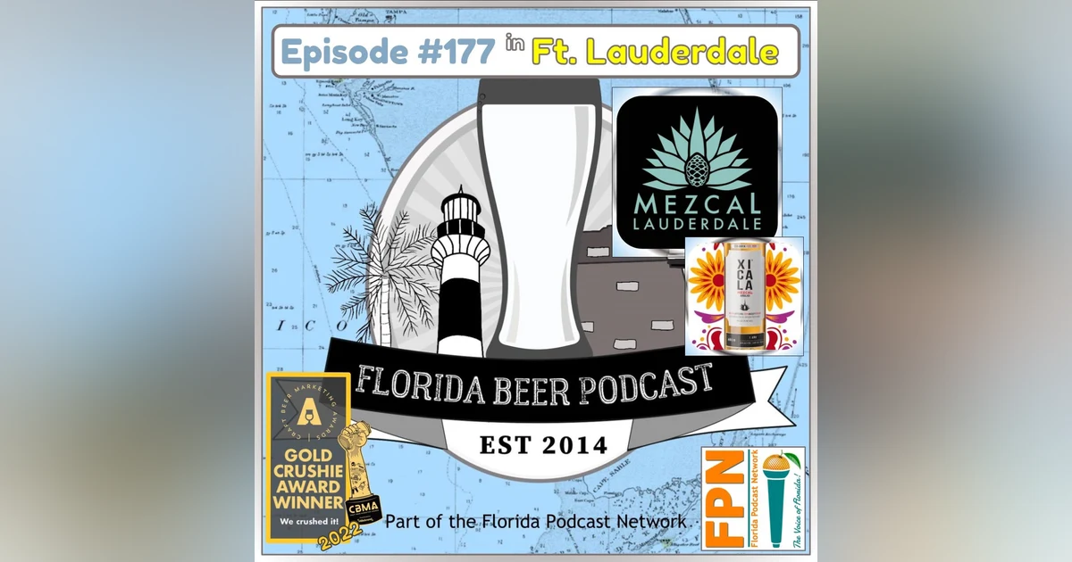 Florida Beer Podcast - Episode 177: Mezcal Lauderdale 2024 - Xicala Mezcal