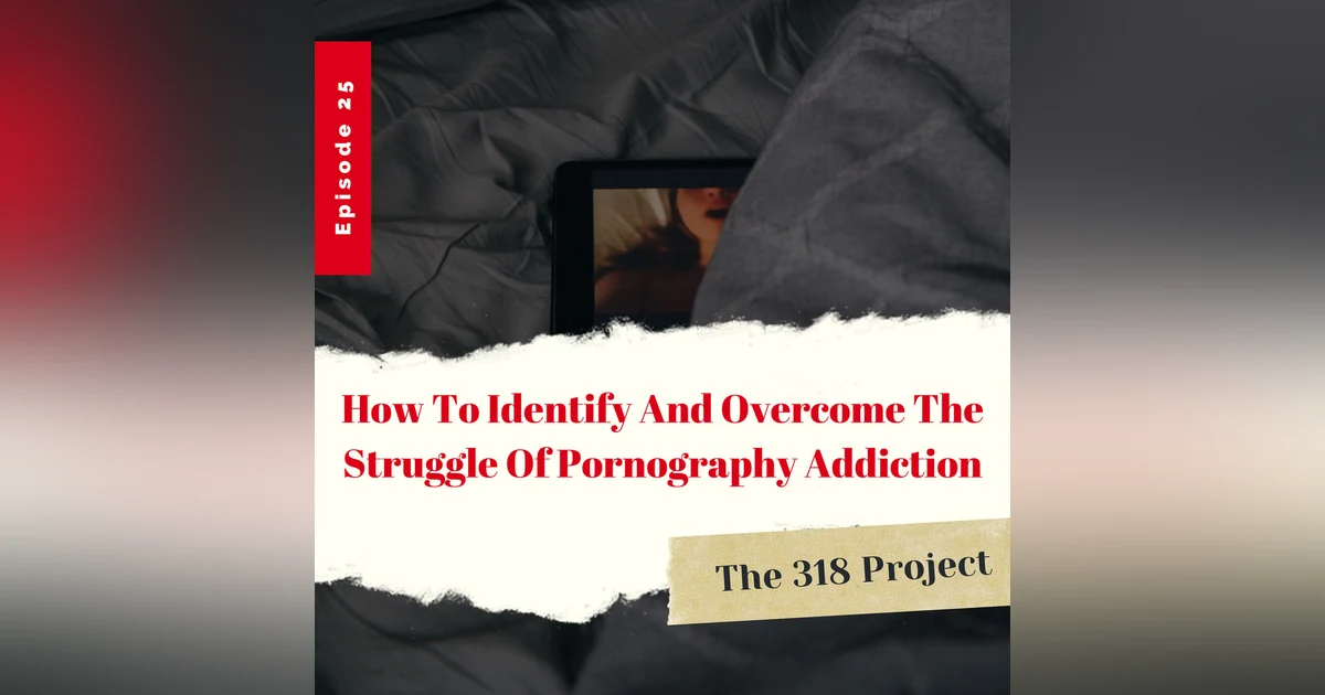 How To Identify And Overcome The Struggles Of Pornography Addiction