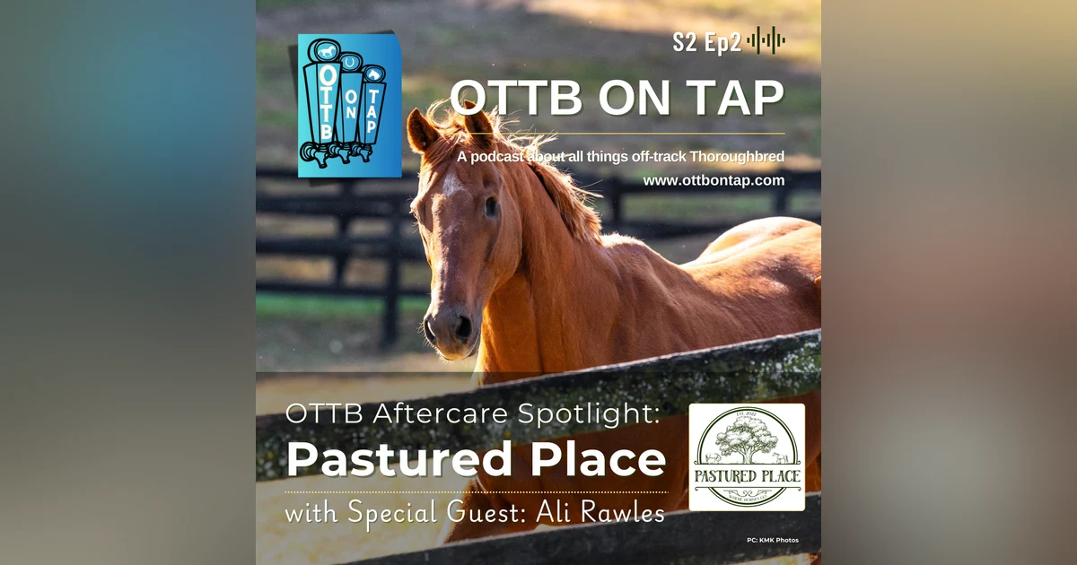 S2 E2: OTTB Aftercare Spotlight: Pastured Place with Special Guest Ali Rawles
