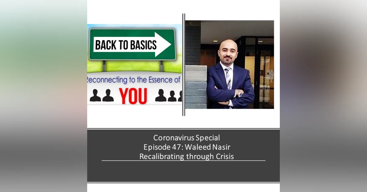 E47: Waleed Nasir - Recalibrating through Crisis