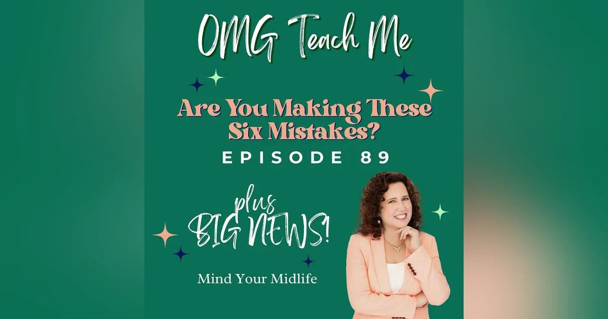 Ep. 89: Are You Making These Six Mistakes? (Plus Big Podcast News!)