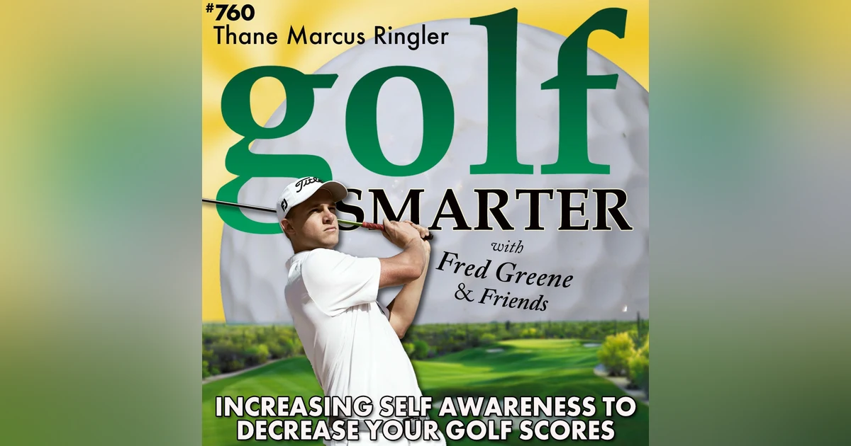 Increase Your Self Awareness to Decrease Your Golf Scores featuring Thane Marcus