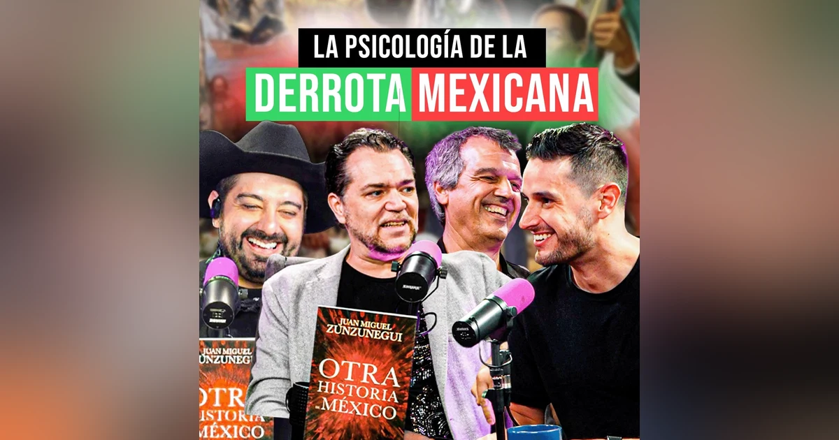 ¿De dónde viene la MENTALIDAD de DERROTA del MEXICANO? | Juan Manuel Zunzunegui y David Canales