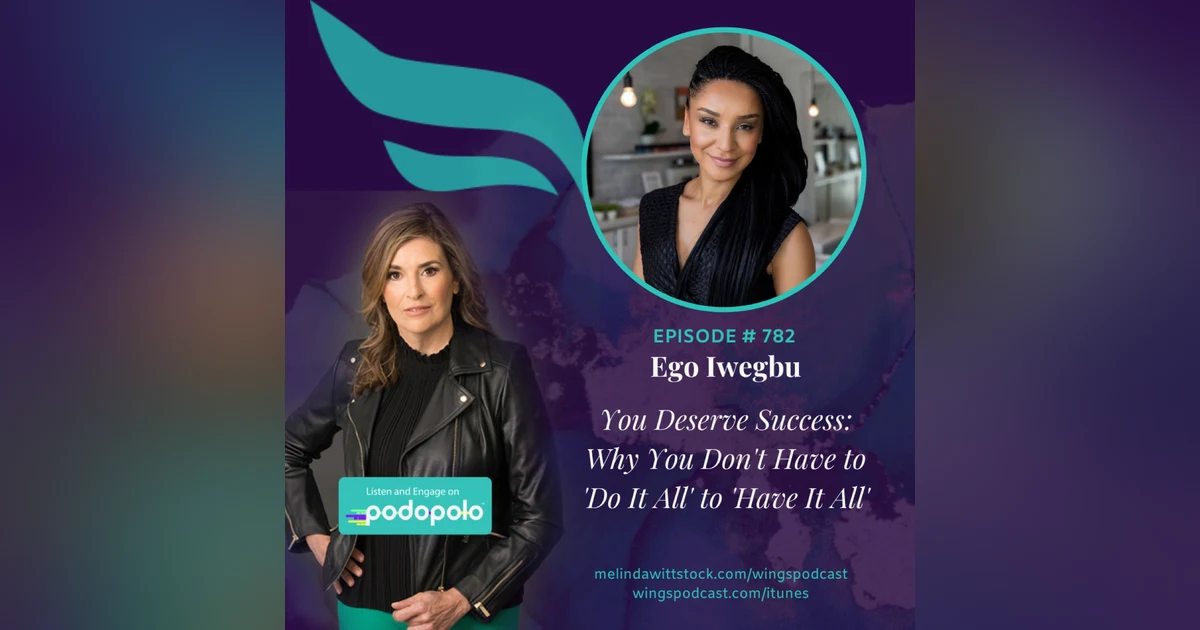 You Deserve Success: Entrepreneur Ego Iwegbu on Why You Don’t Have to Do It All to Have It All