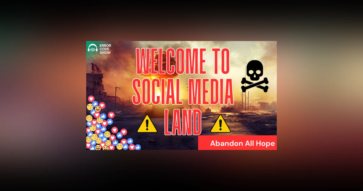 Social Media is a post apocalyptic wasteland - Error Code Show