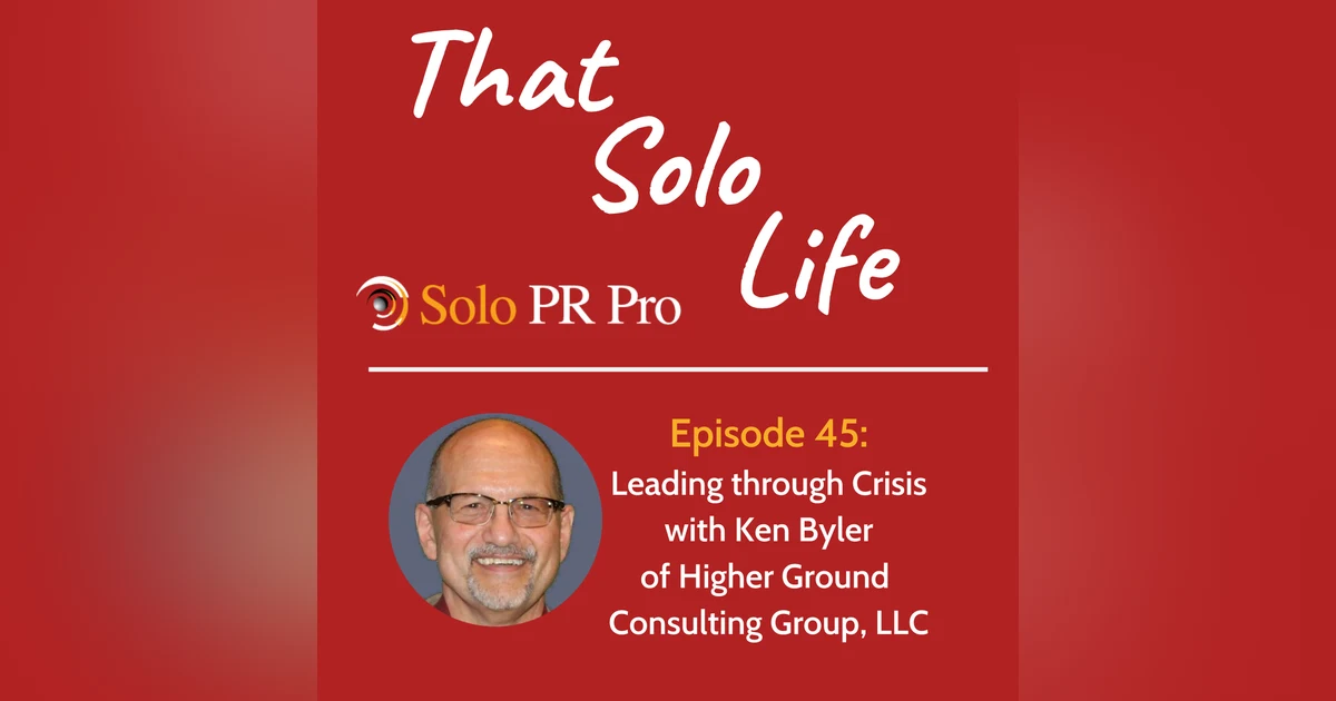 Episode 45: Leading through Crisis with Ken Byler of Higher Ground Consulting Group, LLC