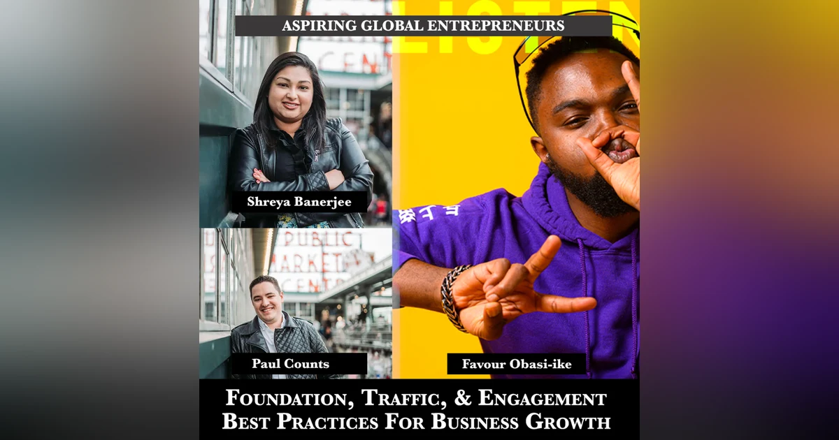 Foundation, Traffic, & Engagement Best Practices For Business Growth with Shreya Banerjee & Paul Counts 📈 - 205