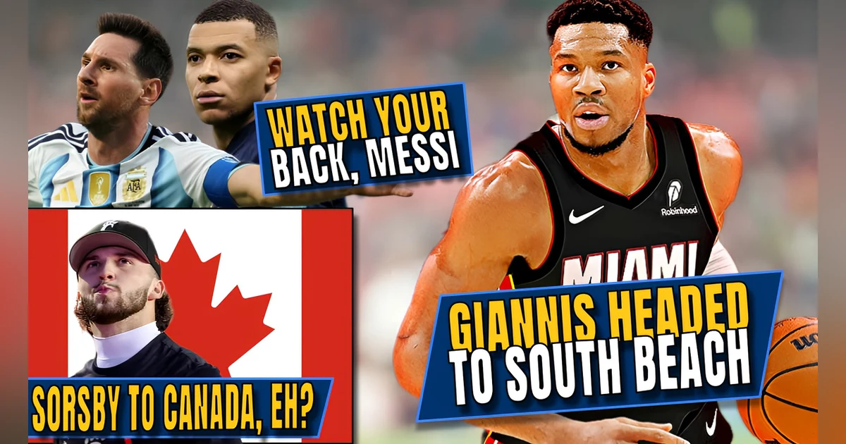 Giannis Headed to Miami | Mbappe Chasing Down Messi | Sorsby to Canada, Eh?