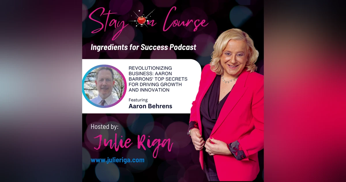 Revolutionizing Business: Aaron Barrons' Top Secrets for Driving Growth and Innovation