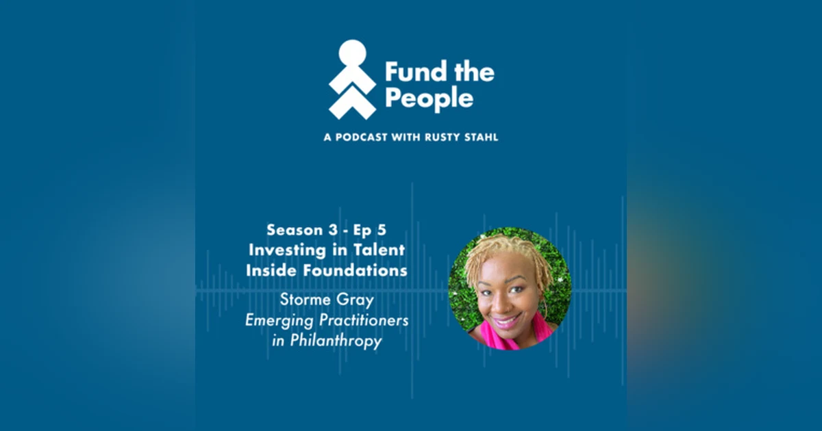 Investing in Talent Inside Foundations - with Storme Gray, Emerging Practitioners in Philanthropy