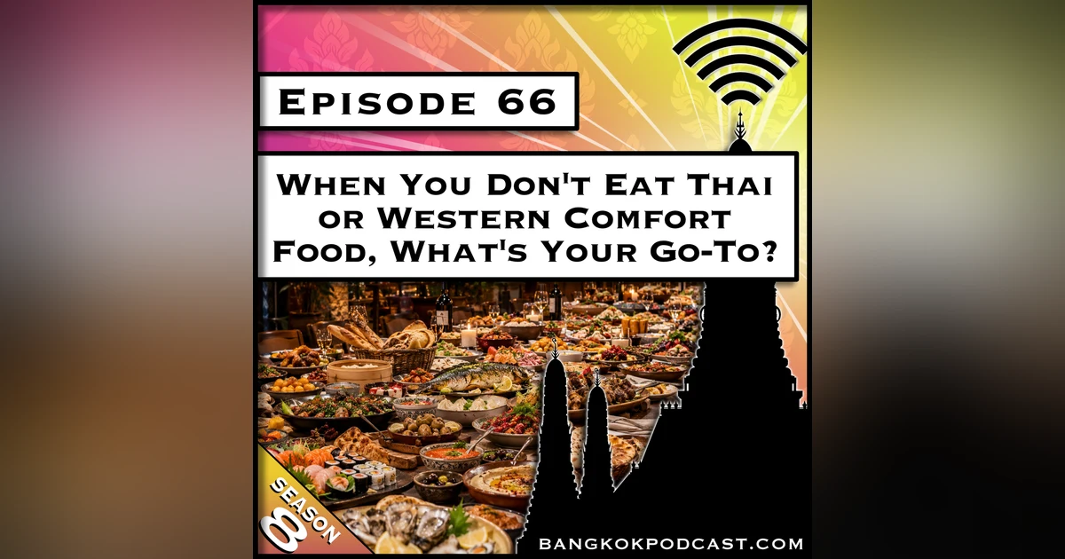 When You Don't Eat Thai or Western Comfort Food, What's Your Go-To? [S8.E66]
