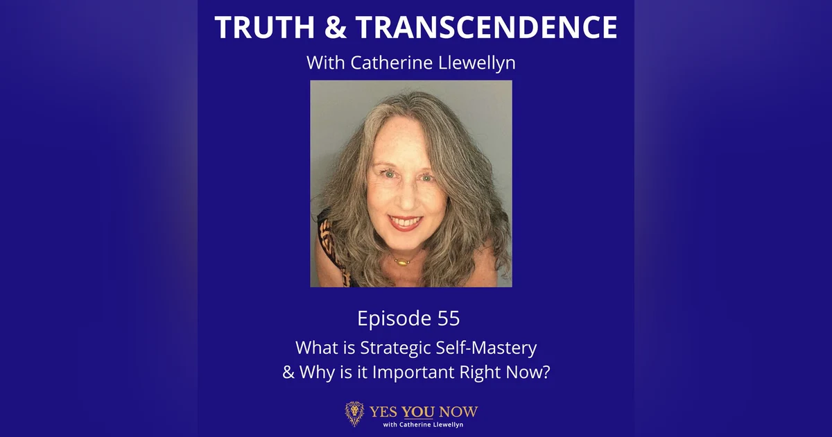 Ep 55: What is Strategic Self-Mastery & Why Is It Important Right Now?