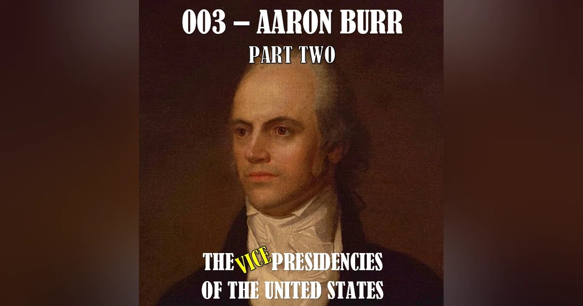 VPOTUS 003.2 - Aaron Burr Part Two