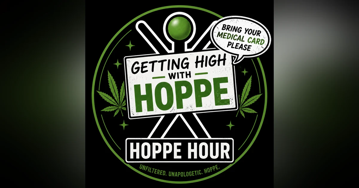 Getting High With Hoppe....Bring Your Medical Card Please (Hoppe Hour With Ryan Hoppe: 8.19.26)