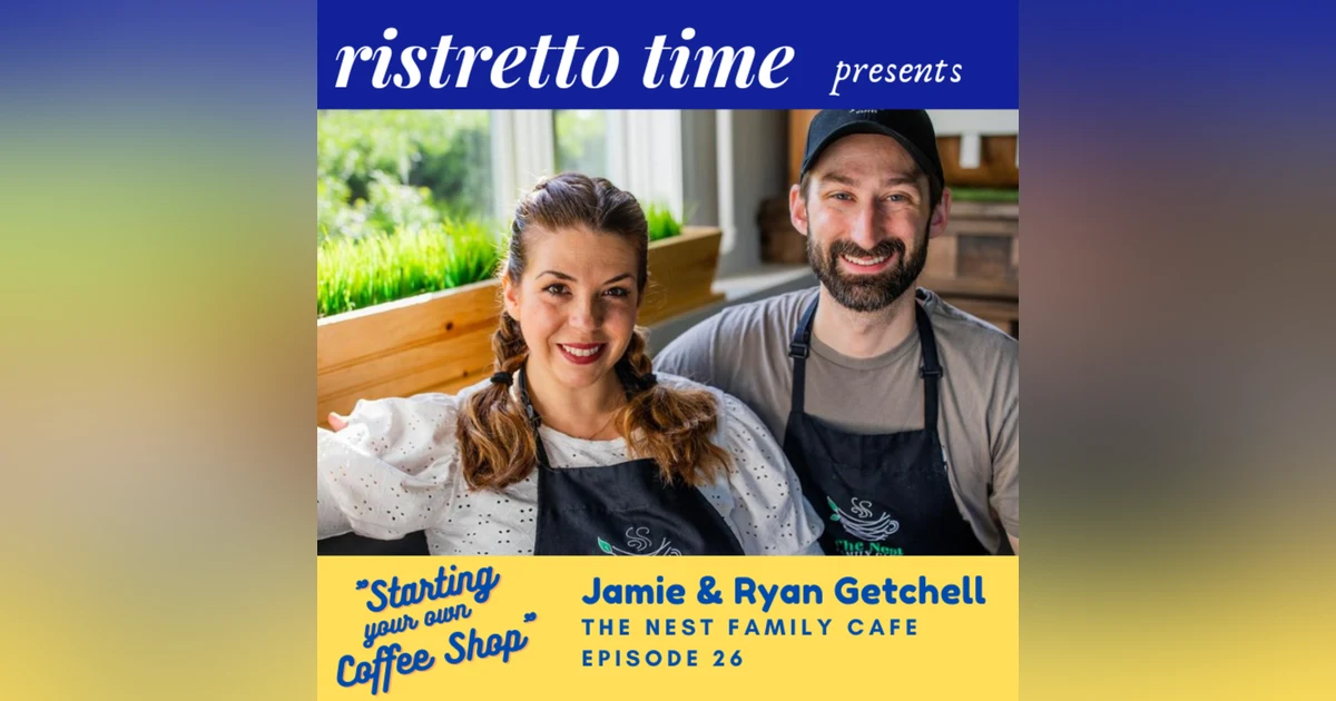 26 - Interview with Jamie and Ryan Getchell of The Nest Family Cafe