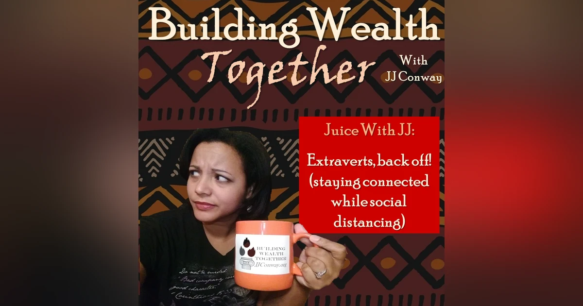 Episode 54: Juice With JJ – Extroverts, please back off (staying connected while social distancing)