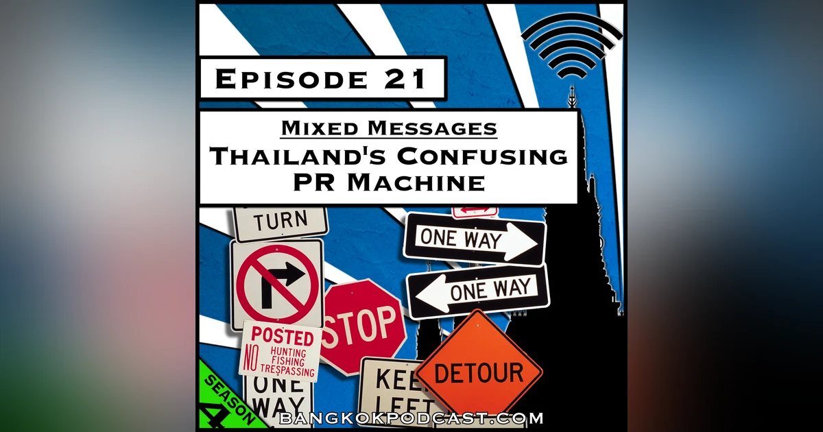 Mixed Messages: Thailand's Confusing PR Machine [Season 4, Episode 21]
