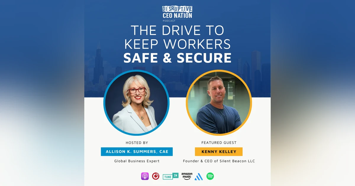 Episode 298: The Drive to Keep Workers Safe and Secure with Kenny Kelley, Founder and CEO of Silent Beacon; Rockville, MD, USA