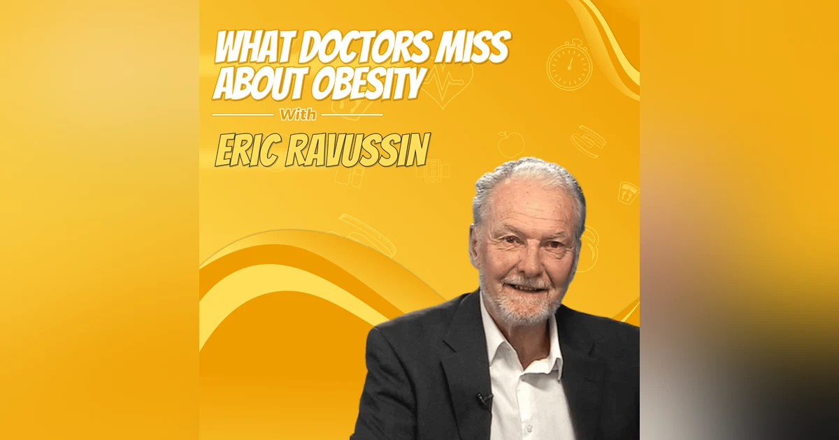 What Doctors Miss About Obesity with Eric Ravussin