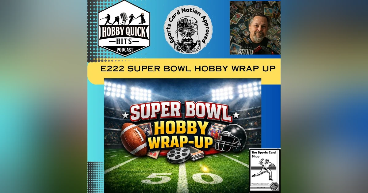 "Super Bowl Hobby Wrap-Up" Hobby Quick Hits E222