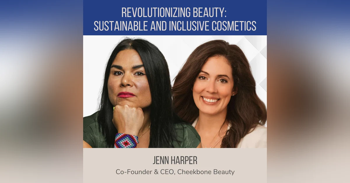 Revolutionizing Beauty: Sustainable and Inclusive Cosmetics ft. Jenn Harper (Cheekbone Beauty)