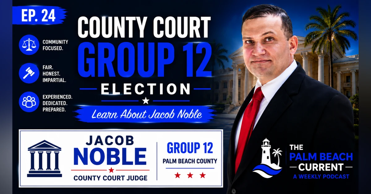 Jacob Noble, Judicial Candidate for Palm Beach County Court Group 12 Ep. 24