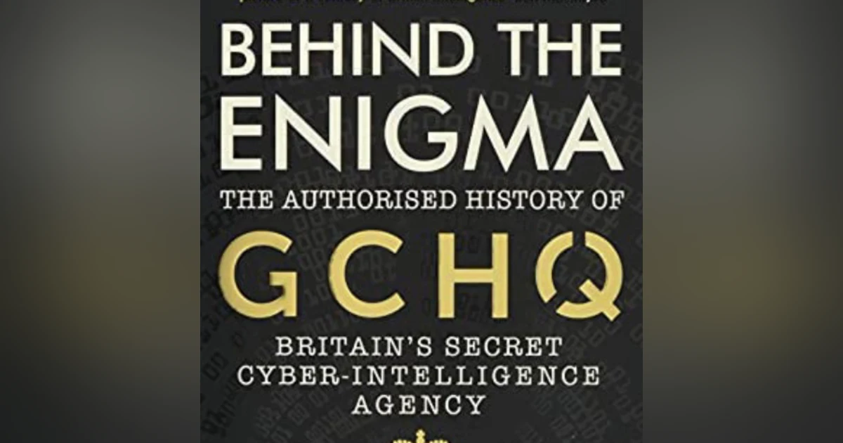 Behind the Enigma: GCHQ, Britain's Secret Cyber Intelligence Agency. Talking with author, Professor John Ferris.