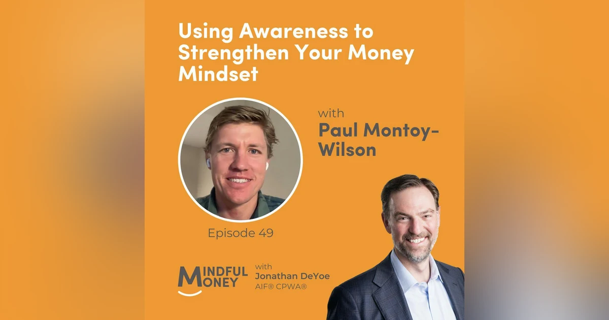 049: Paul Montoy-Wilson - Using Awareness to Strengthen Your Money Mindset