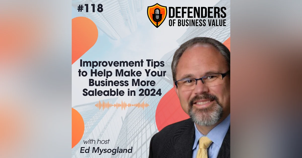 EP 118: Improvement Tips to Help Make Your Business More Saleable in 2024