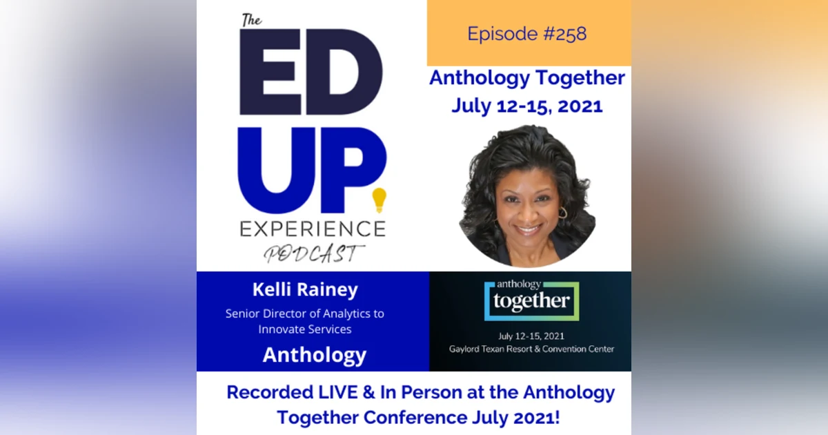258: Live & In Person from the Anthology Together Conference July 2021 - with Kelli Rainey, Senior Director of Analytics to Innovate Services, Anthology