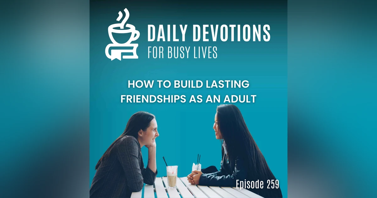 How to Build Lasting Friendships as an Adult