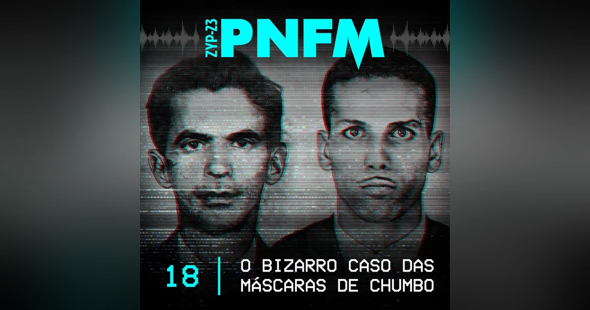 PNFM - EP018 - O Bizarro Caso das Máscaras de Chumbo